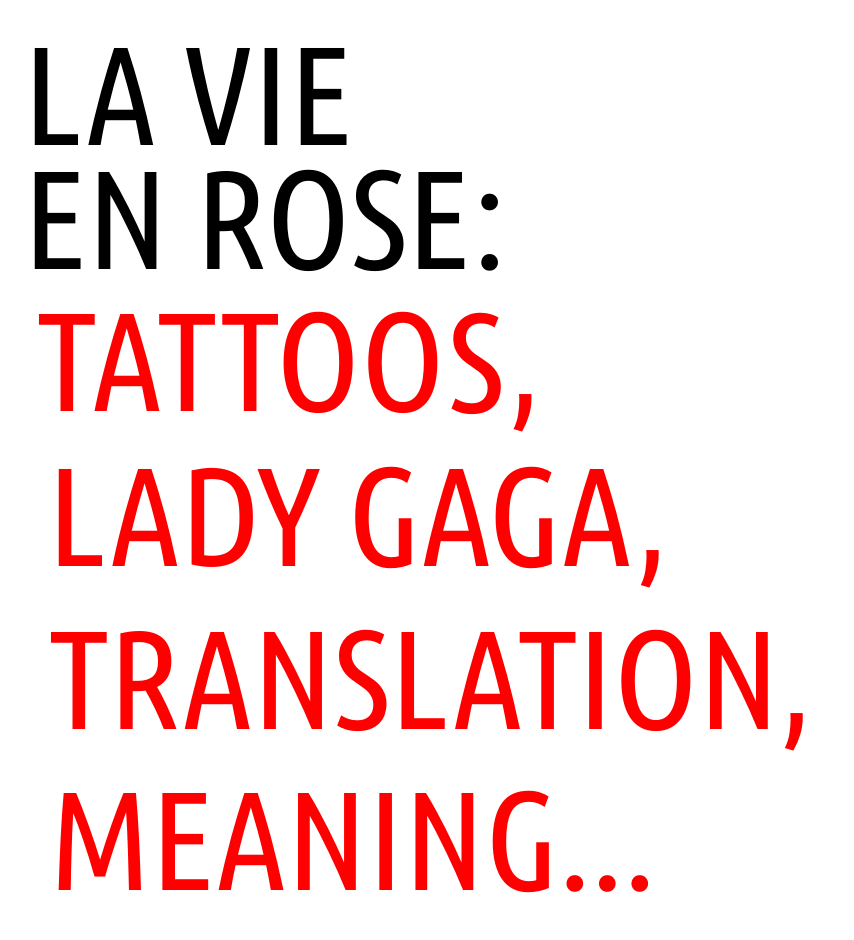 La Vie En Rose Tattoo Lady Gaga Translation Meaning